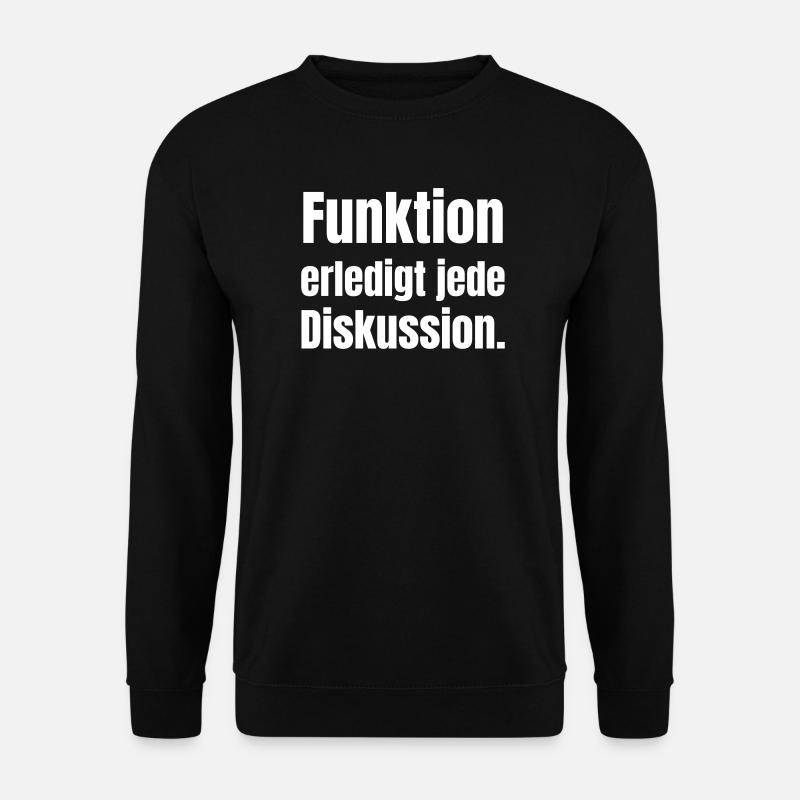 Funktion erledigt jede Diskussion - Unisex Pullover - Schwarz