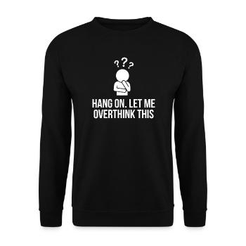 Attends, laisse-moi trop réfléchir à ce design drôle - Sweat-shirt Unisexe - noir - Devant - Alina (178cm) & Michal (187cm)
