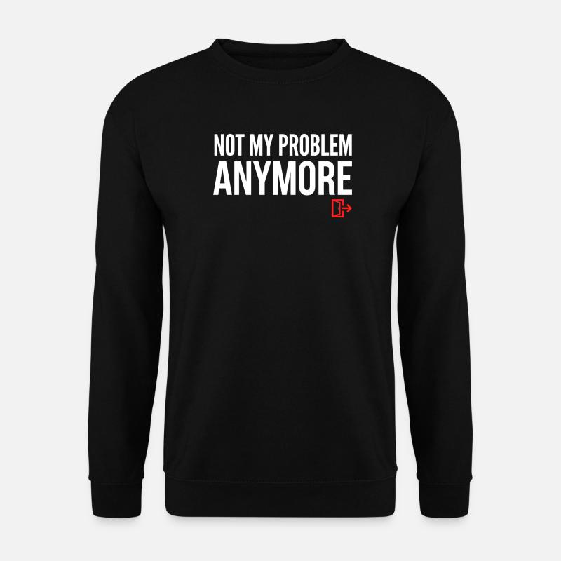 Nicht mehr mein Problem - Unisex Pullover - Schwarz
