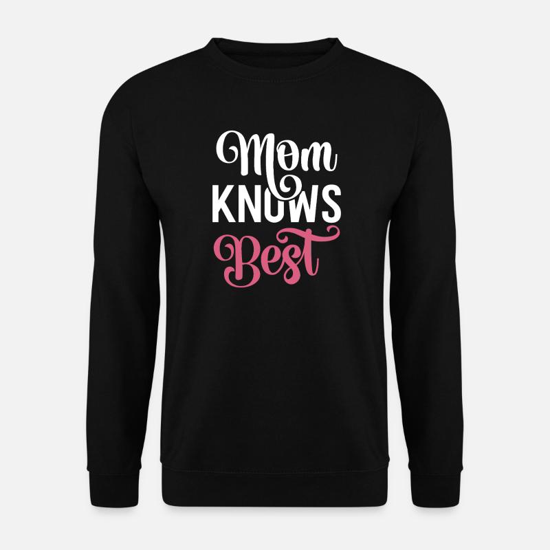 My mom knows best. - Unisex Sweatshirt - black