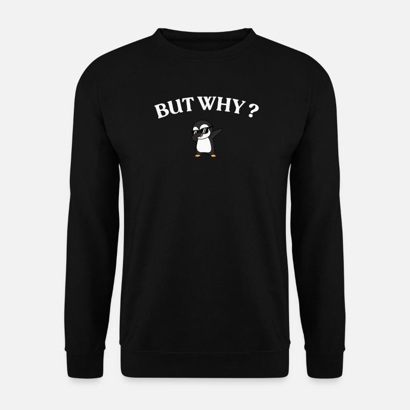 But Why? Penguin Style - Unisex Sweatshirt - black