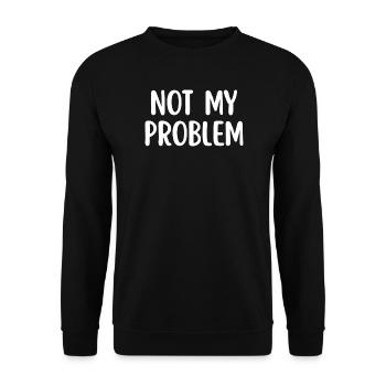 Not My Problem Funny Sarcasm Quote - Unisex Sweatshirt - black - Front - Alina (178cm) & Michal (187cm)
