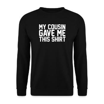 Mon cousin m’a offert ce t-shirt, un drôle de cadeau de famille. - Sweat-shirt Unisexe - noir - Devant - Alina (178cm) & Michal (187cm)