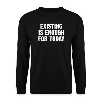 Existing Is Enough For Today - Unisex Sweatshirt - black - Front - Alina (178cm) & Michal (187cm)