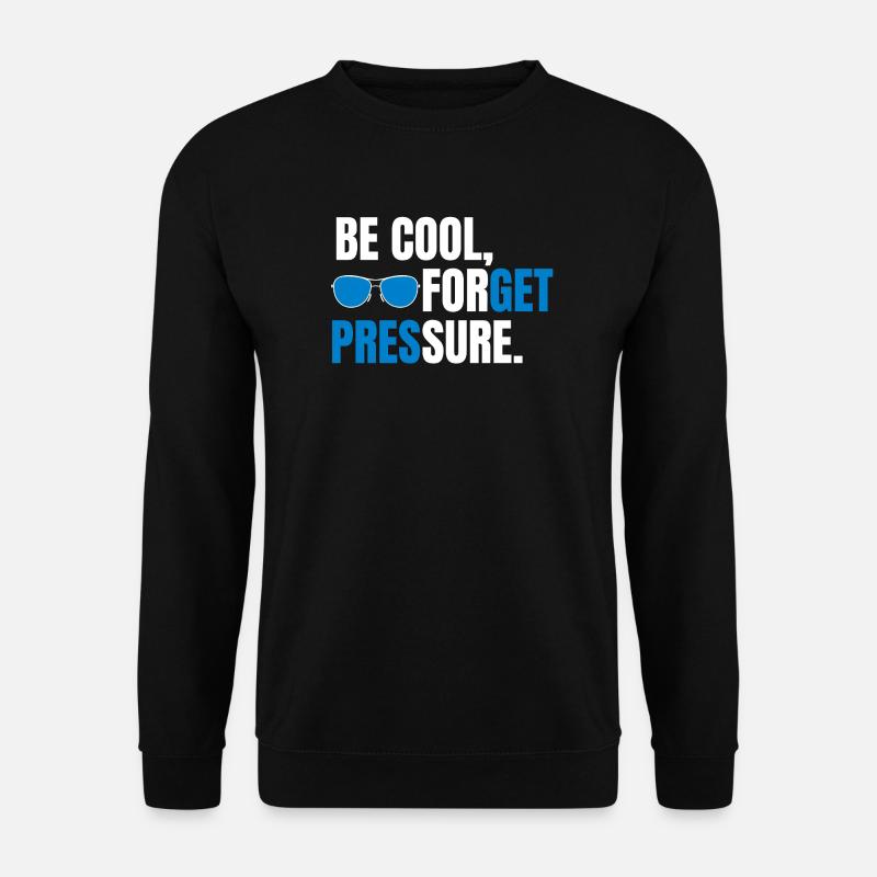Bleib cool, vergiss den Druck. - Unisex Pullover - Schwarz
