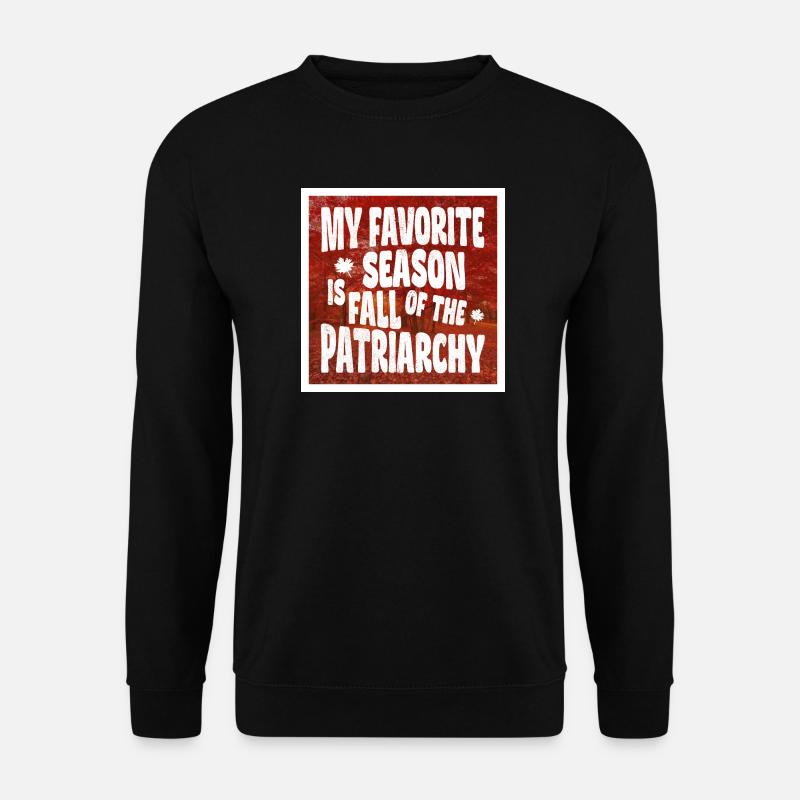Ma saison préférée est La Chute du Patriarcat - Sweat-shirt Unisexe - noir