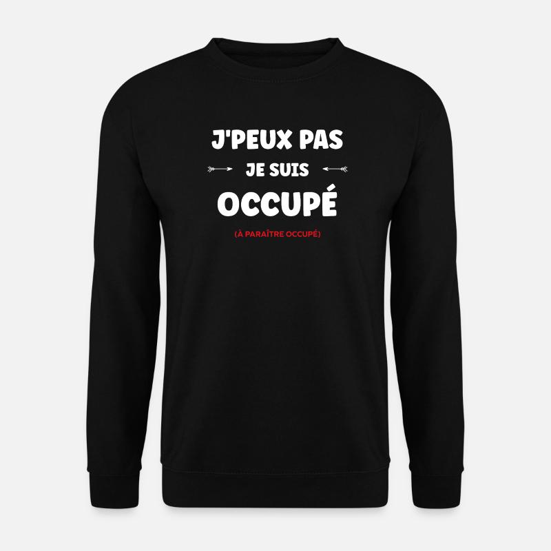 J'peux pas je suis occupé - Sweat-shirt Unisexe - noir