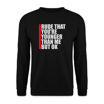 Rude that you're younger than me but ok Birthday - Unisex Sweatshirt - black - Front - Alina (178cm) & Michal (187cm)