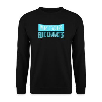 Weird Teachers Build Character Funny Teacher - Unisex Sweatshirt - black - Front - Alina (178cm) & Michal (187cm)
