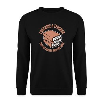 I Became Teacher for the Money and Fame Witz Logo - Unisex Pullover - Schwarz - Vorne - Alina (178cm) & Michal (187cm)