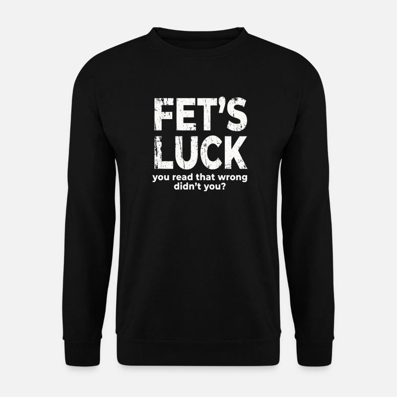 Fets Luck You Read That Wrong Funny Dirty Joke - Unisex Sweatshirt - black