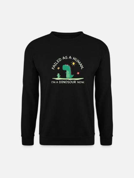 Failed as a Human – I’m a Dinosaur Now - Unisex Pullover - Schwarz