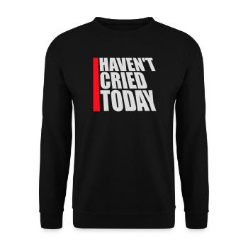 Haven't Cried Today Saying Funny Emotional Irony - Unisex Sweatshirt - black - Front - Alina (178cm) & Michal (187cm)