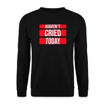 Haven't Cried Today Spruch Lustig Emotional Ironie - Unisex Pullover - Schwarz - Vorne - Alina (178cm) & Michal (187cm)