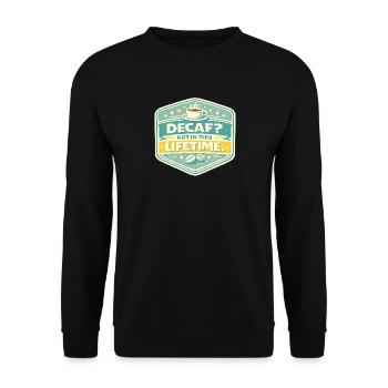 No Decaf Never in Life - Unisex Sweatshirt - black - Front - Alina (178cm) & Michal (187cm)