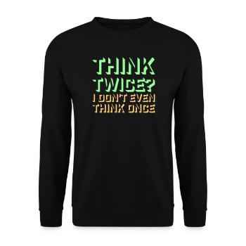 Think Twice? I Don't Even Think Once Lustig Spruch - Unisex Sweatshirt - black - Front - Alina (178cm) & Michal (187cm)
