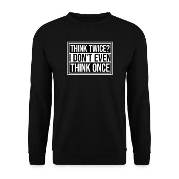 Think Twice? I Don't Even Think Once Lustig Spruch - Unisex Sweatshirt - black - Front - Alina (178cm) & Michal (187cm)