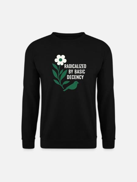 Radicalized By Decency Shirt for Activists - Unisex Pullover - Schwarz
