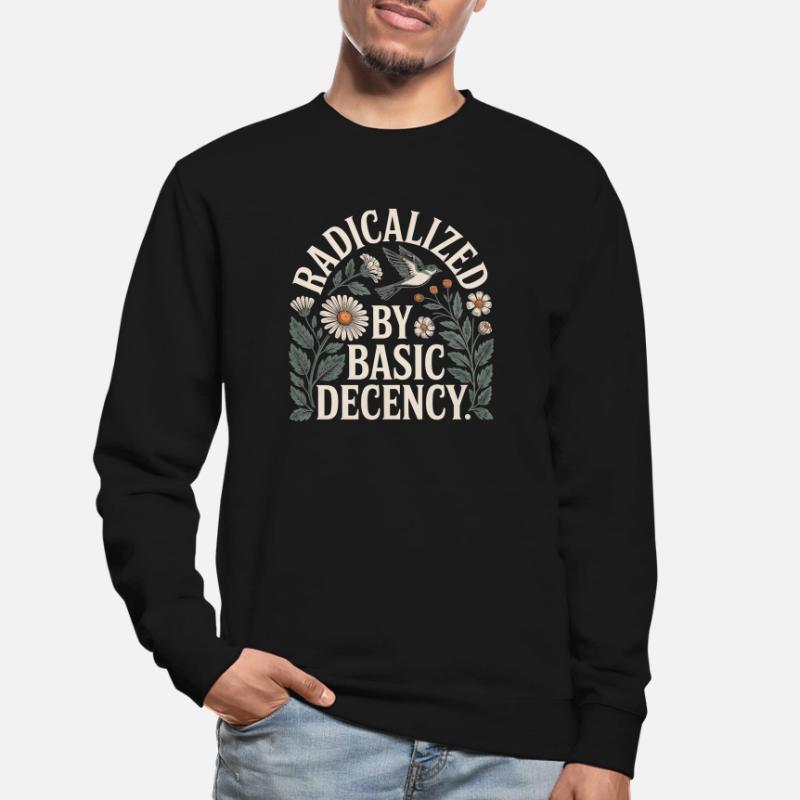 Radicalized Basic Decency Shirt for Social Values Unisex Sweatshirt
