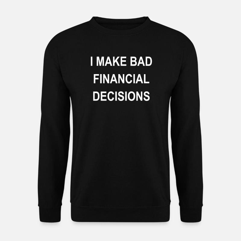 I Make Bad Financial Decisions - Unisex Sweatshirt - black