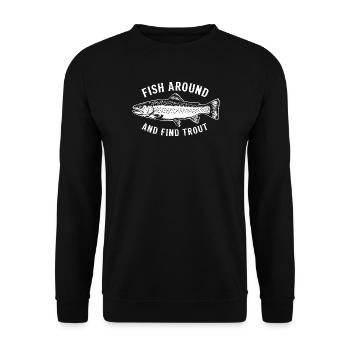 Fish Around and Find Trout Funny Fishing  - Unisex Pullover - Schwarz - Vorne - Alina (178cm) & Michal (187cm)