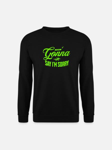 Never Gonna Say I’m Sorry - Unisex Pullover - Schwarz