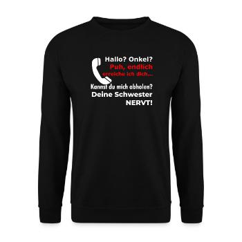 Hello uncle - pick up? Your sister is funny annoying - Unisex Sweatshirt - black - Front - Alina (178cm) & Michal (187cm)