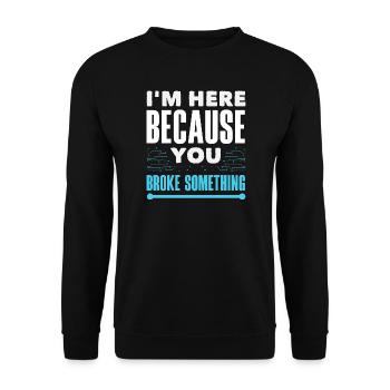 Je suis là parce que tu as cassé quelque chose - Sweat-shirt Unisexe - noir - Devant - Alina (178cm) & Michal (187cm)
