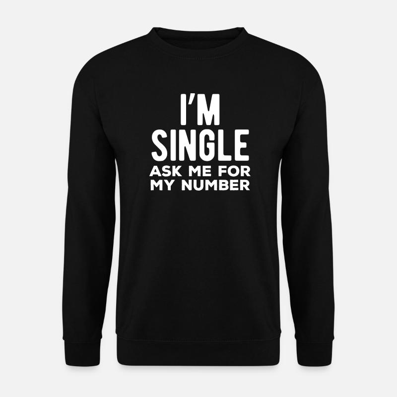 Je suis célibataire. Demande-moi mon numéro. - Sweat-shirt Unisexe - noir