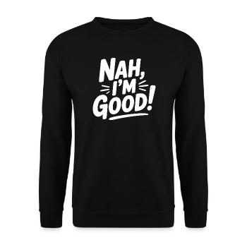 Nah, I'm Good! - Unisex Sweatshirt - black - Front - Alina (178cm) & Michal (187cm)