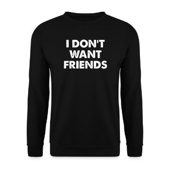 I DON'T WANT FRIENDS  - Unisex Pullover - Schwarz - Vorne - Alina (178cm) & Michal (187cm)