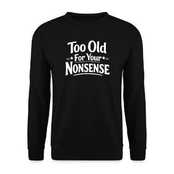 Zu alt für deinen Unsinn, lustiger Opa, Oma - Unisex Pullover - Schwarz - Vorne - Alina (178cm) & Michal (187cm)