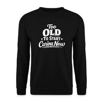 Too old to care now Funny - Unisex Sweatshirt - black - Front - Alina (178cm) & Michal (187cm)
