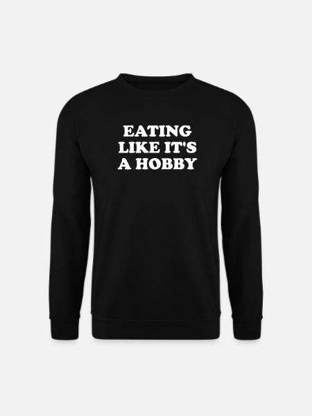 Eating Like It's A Hobby - Unisex Sweatshirt - black