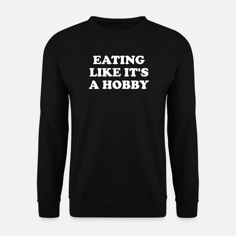 Eating Like It's A Hobby - Unisex Pullover - Schwarz