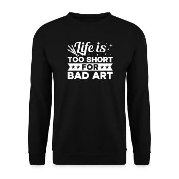 Funny Art Painter Life Is Too Short Bad Art Gift - Unisex Sweatshirt - black - Front - Alina (178cm) & Michal (187cm)
