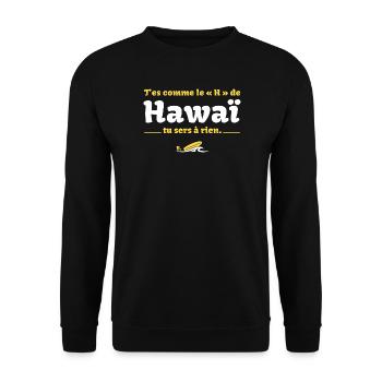 T'es comme le H de HawaÏ, tu sers à rien - Culte - Sweat-shirt Unisexe - noir - Devant - Alina (178cm) & Michal (187cm)