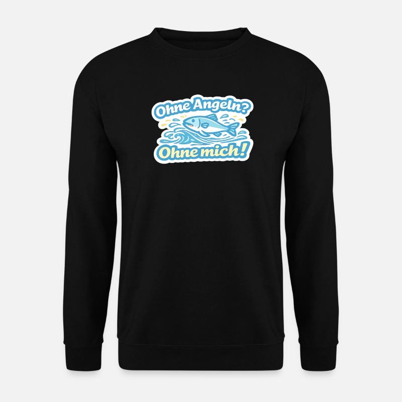 Ohne Angel? Ohne mich! Fischspruch - Unisex Pullover - Schwarz
