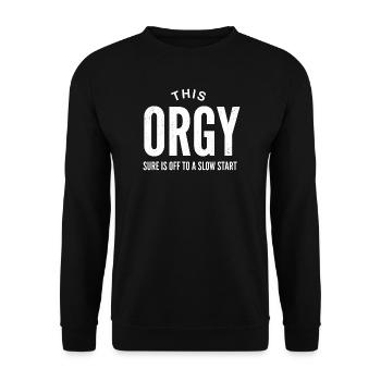 This Orgy Sure Is Off To A Slow Start - Unisex Sweatshirt - black - Front - Alina (178cm) & Michal (187cm)