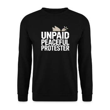 Unpaid Peaceful Protester Aktivistin Spruch Demo - Unisex Pullover - Schwarz - Vorne - Alina (178cm) & Michal (187cm)
