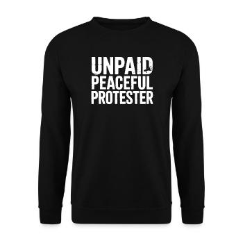 Unpaid Peaceful Protester Aktivistin Spruch Demo - Unisex Pullover - Schwarz - Vorne - Alina (178cm) & Michal (187cm)