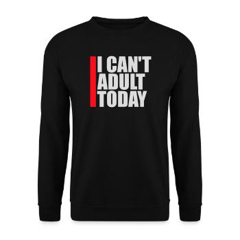 I Can't Adult Today Funny Adult Saying Logo - Unisex Sweatshirt - black - Front - Alina (178cm) & Michal (187cm)