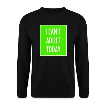 I Can't Adult Today Funny Adult Saying Logo - Unisex Sweatshirt - black - Front - Alina (178cm) & Michal (187cm)