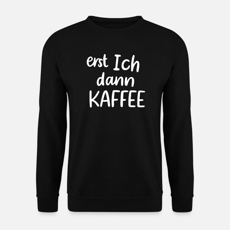 Erst ich dann Kaffee - Unisex Pullover - Schwarz