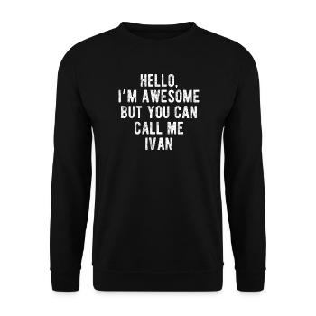 Hello I’m Awesome Call Me Ivan Funny Quote - Unisex Sweatshirt - black - Front - Alina (178cm) & Michal (187cm)