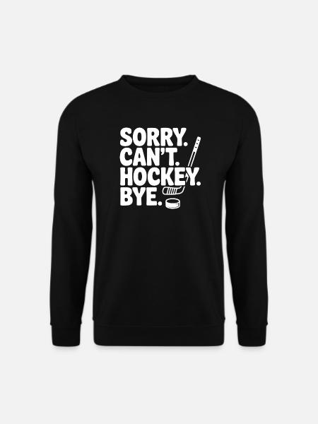 Sorry. Can't. Hockey. Bye. - Unisex Sweatshirt - black