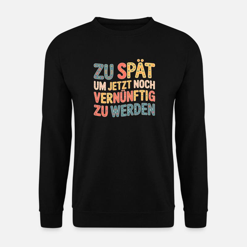 Zu spät vernünftig zu werden - Unisex Pullover - Schwarz