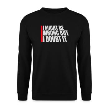 I Might Be Wrong But I Doubt It Funny Sarcastic - Unisex Sweatshirt - black - Front - Alina (178cm) & Michal (187cm)