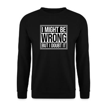 I Might Be Wrong But I Doubt It Funny Sarcastic - Unisex Sweatshirt - black - Front - Alina (178cm) & Michal (187cm)