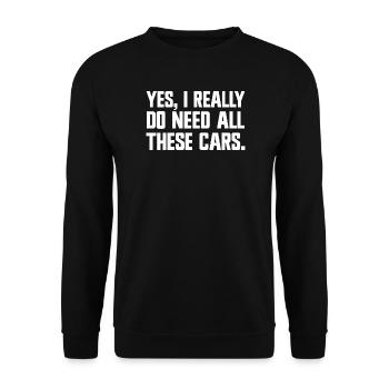 Yes, I really need all these cars! (Funny - Unisex Sweatshirt - black - Front - Alina (178cm) & Michal (187cm)